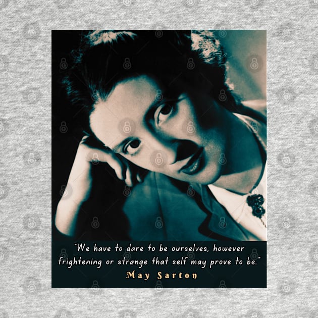 May Sarton portrait and quote:“We have to dare to be ourselves,...” by artbleed